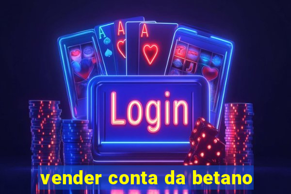 vender conta da betano